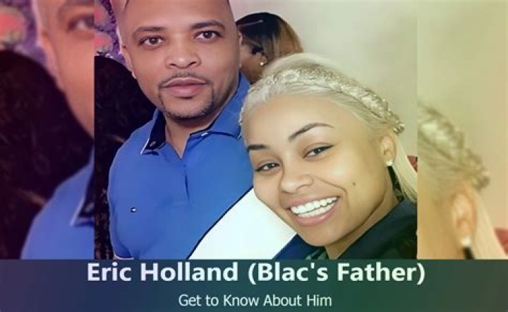 Eric Holland: Meet Blac Chyna’s Father