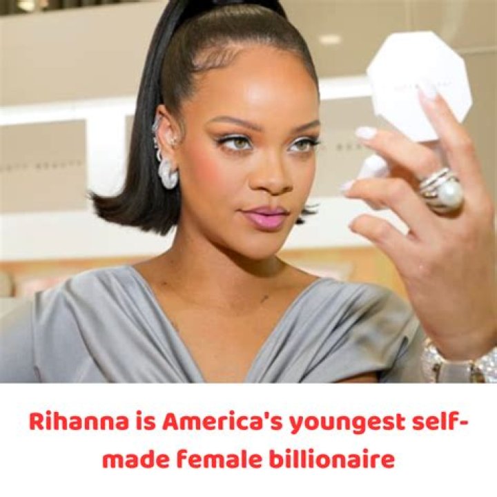 Rihanna Has Become The Youngest Woman To Be A Self-Made Billionaire.